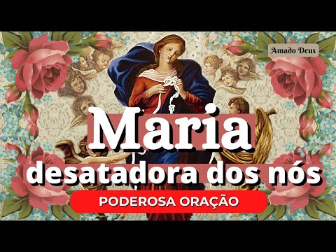 PODEROSA ORAÇÃO À NOSSA SENHORA DESATADORA DOS NÓS, momento de oração, Amado Deus