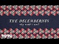 The Decemberists - Why Would I Now? (Audio ...