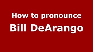 How to pronounce Bill Dearango