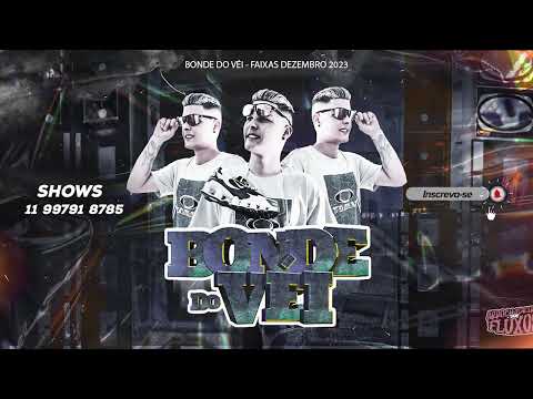 7 FAIXAS DEZEMBRO LANÇAMENTO - BONDE DO VÉI , MONSTRÃO NO BEAT  (FINAL 2023)