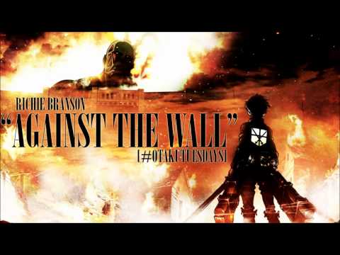 @richiebranson Attack On Titan Rap - "Against The Wall" #OtakuTuesdays
