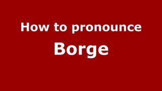 How to pronounce Borge