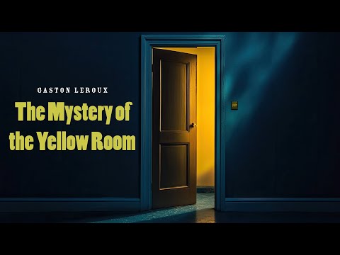 The Mystery of the Yellow Room - Gaston Leroux | Full Audiobook