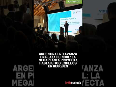 Argentina LNG avanza en Plaza Huincul: la megaplanta proyecta hasta 18.700 empleos en Neuquén