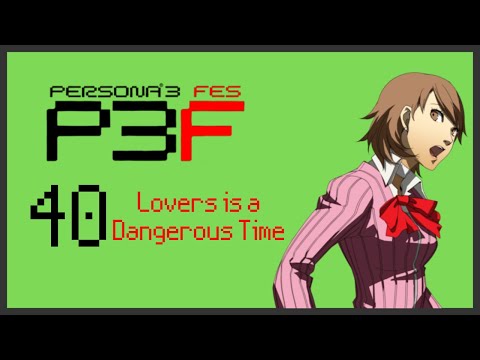 Persona 3 FES (Blind) - 40 - Lovers is a Dangerous Time