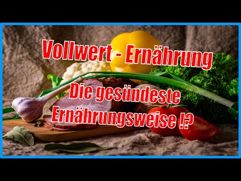 Vollwert Ernährung: 3 Prinzipien zum effektiven Ab - und Zunehmen