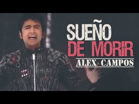 Alex Campos - Sueño de Morir (Videoclip Oficial)