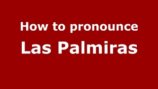 How to pronounce Las Palmiras