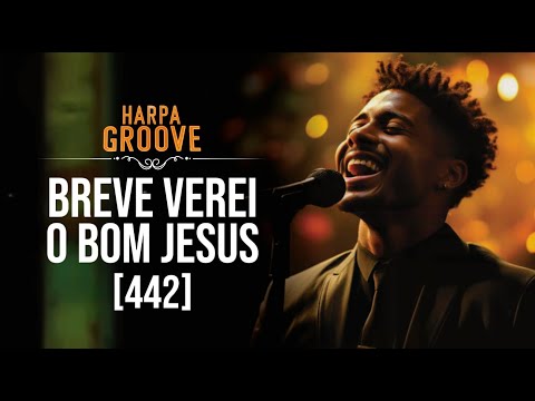 Breve verei o bom Jesus (Harpa Cristã 442) em versão Black Music | Harpa Groove