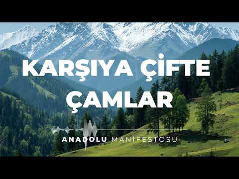 Karşıya Çifte Çamlar | Anadolu Manifestosu
