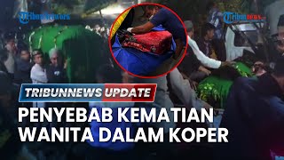 LIVE: Terkuak Penyebab Kematian Wanita yang Jasadnya Ditemukan dalam Koper di Ngawi