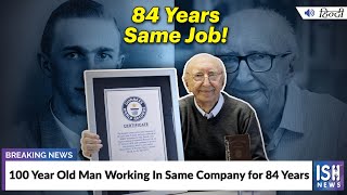 100 Year Old Man Working in Same Company for 84 Years
