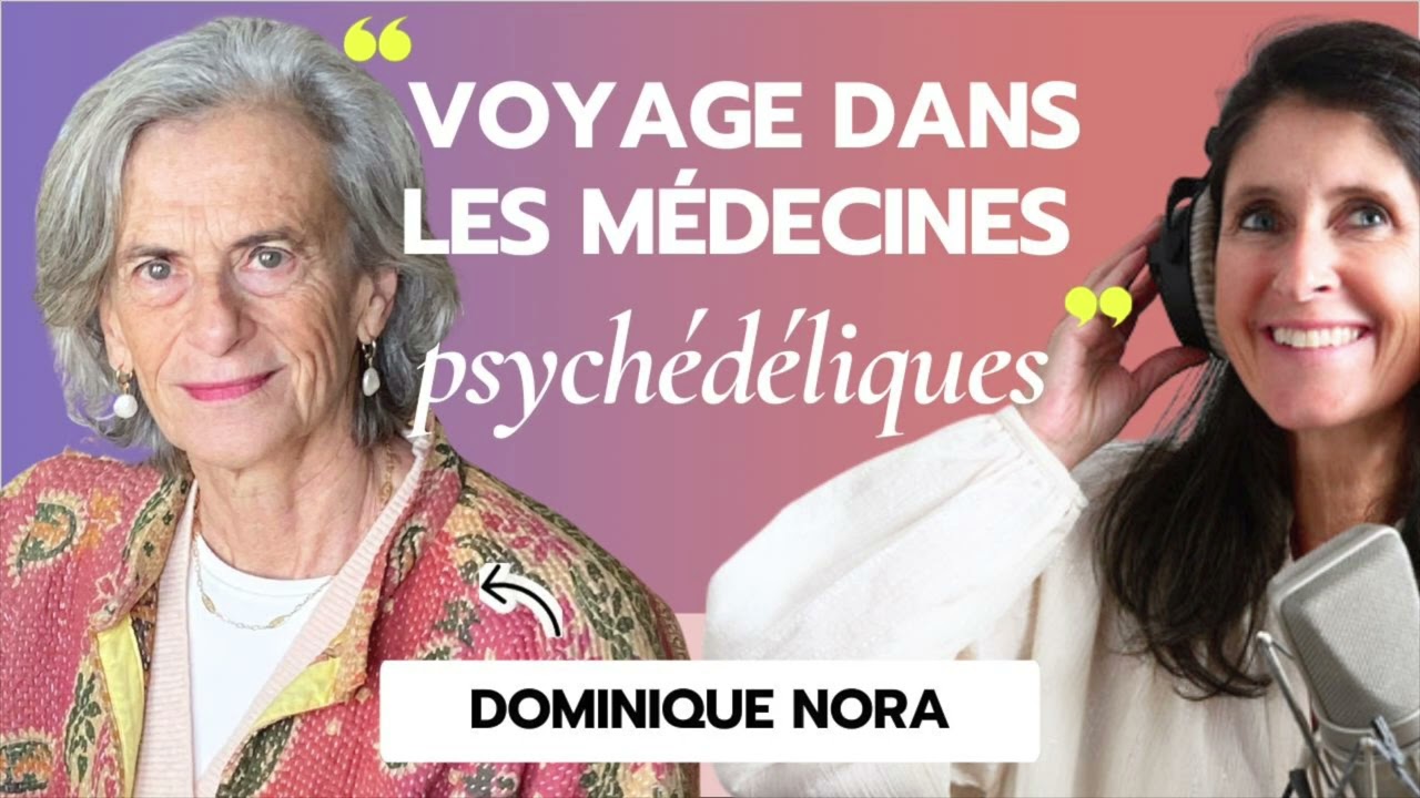 Voyage dans les médecines psychédéliques avec la journaliste Dominique Nora #558
