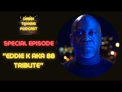 Eddie K aka 88 Tribute | Eddie K aka 88 | Drink Tokens Podcast