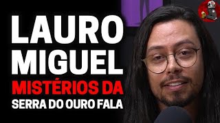LAURO MIGUEL (MISTÉRIO DA SERRA DO OURO FALA) | Planeta Podcast (Sobrenatural) Ep.187