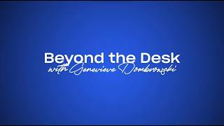 Beyond the Desk with Genevieve in the Hot Seat!