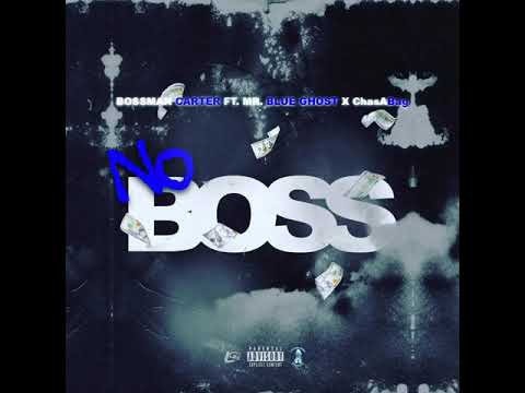 BossMan Carter - No Boss ft. Mr. Blue Ghost x Chasabag