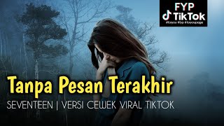 Download lagu SEVENTEEN - TANPA PESAN TERAKHIR COVER AINI | VERSI CEWEK VIRAL TIKTOK mp3