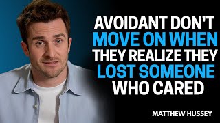 Avoidants DON'T MOVE ON  When They Realize They’ve Lost some One who Cared - Matthew Hussey Advice