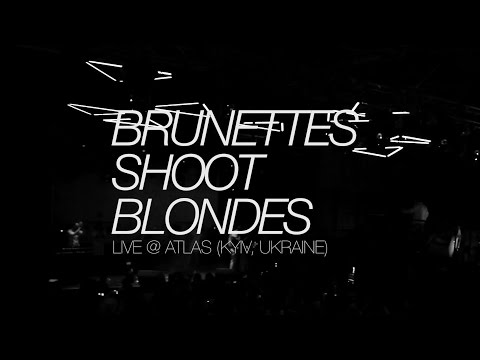 Brunettes Shoot Blondes - Live @ Atlas (Kyiv, Ukraine)