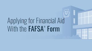 Applying for Financial Aid With the FAFSA® Form