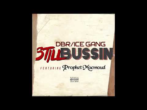 DBR/ICE GANG “Still Bussin” feat Prophet Mocmoud