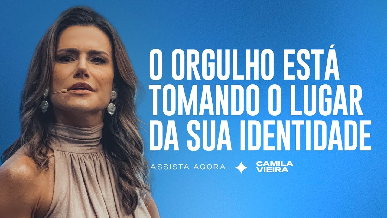 Não deixe o Orgulho tomar a sua Identidade | Camila Vieira