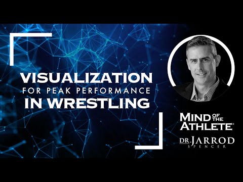 Visualization for Peak Performance in Wrestling -- by Dr. Jarrod Spencer, sports psychologist