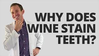 ASK DR. H - WHY DOES WINE STAIN TEETH?