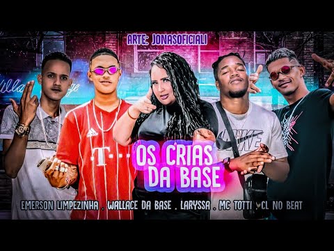 WALLACE DA BASE, EMERSON LIMPEZINHA, MC TOTTI, LARYSSA REAL - OS CRIAS DA BASE (Prod. CL NO BEAT)