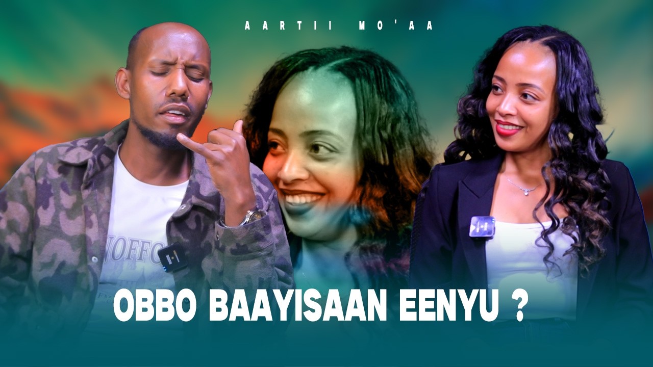 Obbo Baayisaan Eenyu ? - Aartii Mo'aa