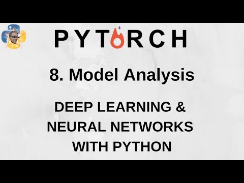 Model Analysis Deep Learning and Neural Networks with Python and Pytorch p 8