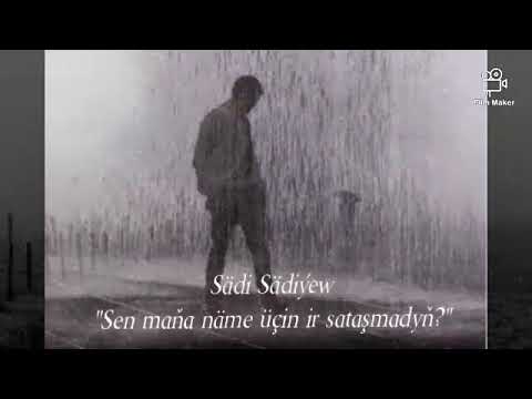 Sädi Sädiýew Sen maňa näme üçin ir sataşmadyň?