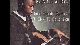 Real Friends (Remix) - Kanye West Ft. DMX, Ty Dolla $ign