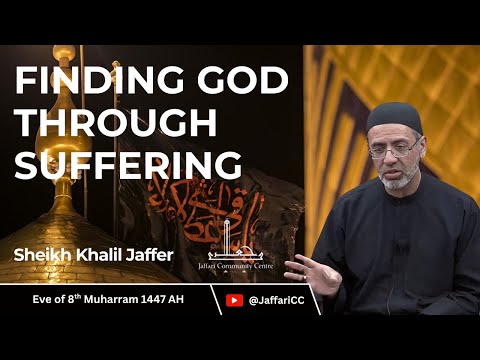 8- Finding God Through Suffering - Sheikh Khalil Jaffer