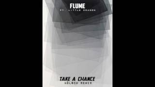Flume - Take A Chance (Kölsch Remix) (feat. Little Dragon)