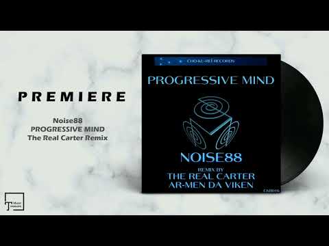 PREMIERE: Noise88 - Progressive Mind (The Real Carter Remix) [CHO-KU-REÏ RECORDS]