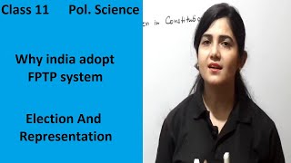 Class 11 Political Science I Why India adopt FPTP system I Elections and representations