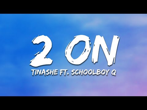 Tinashe - 2 ON (Lyrics) ft. SchoolBoy Q