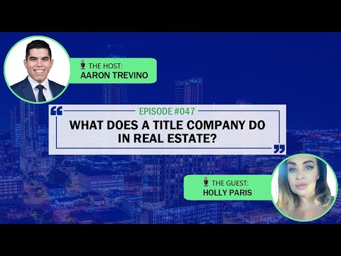 What Does a Title Company Do in Real Estate? | Episode #047 | Holly Paris