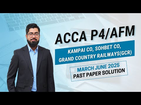 ACCA P4/AFM (Kampai Co, Socket Co & Grand Country Railways) MAR JUN 2025 Past Paper Solution