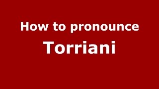 How to pronounce Torriani