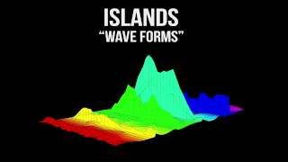 ISLANDS | &quot;Wave Forms&quot;