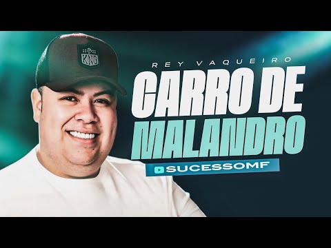 REY VAQUEIRO - CARRO DE MALANDRO (MÚSICA NOVA)