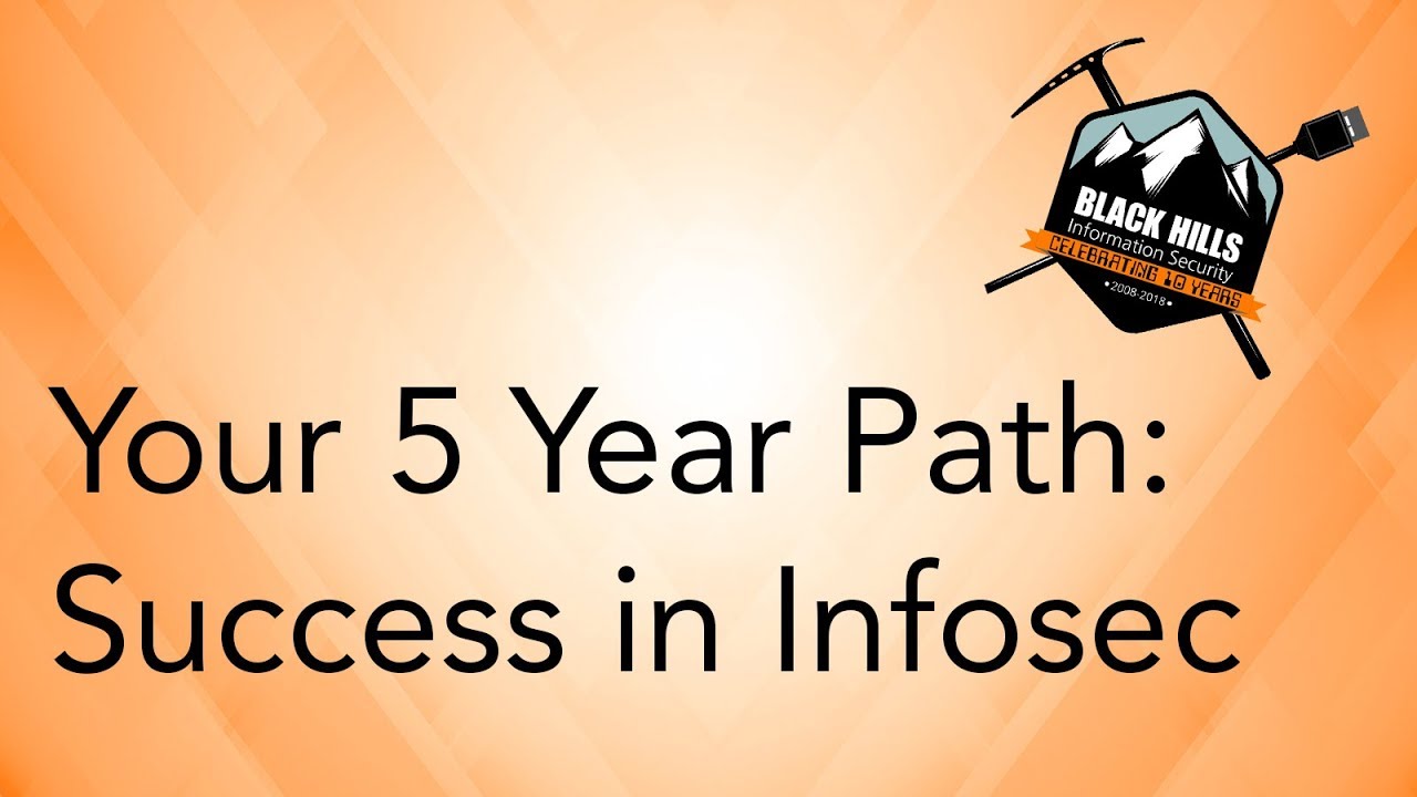 Your 5 Year Path: Success in Infosec