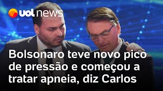 Carlos Bolsonaro diz que pai teve um novo pico de pressão alta e começou a tratar a apneia