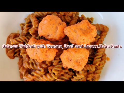 Salmon Fishballs with Tomato Basil and Lemon Balm Pasta