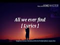 All we ever find [lyrics ]