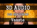 Vaaste || 3D Audio || Song ||
