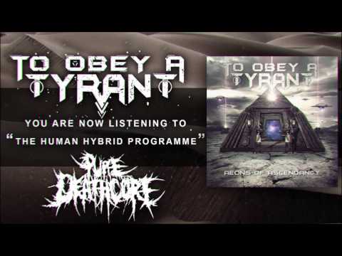 TO OBEY A TYRANT - The Human Hybrid Programme | Pure Deathcore Exclusive [2016]